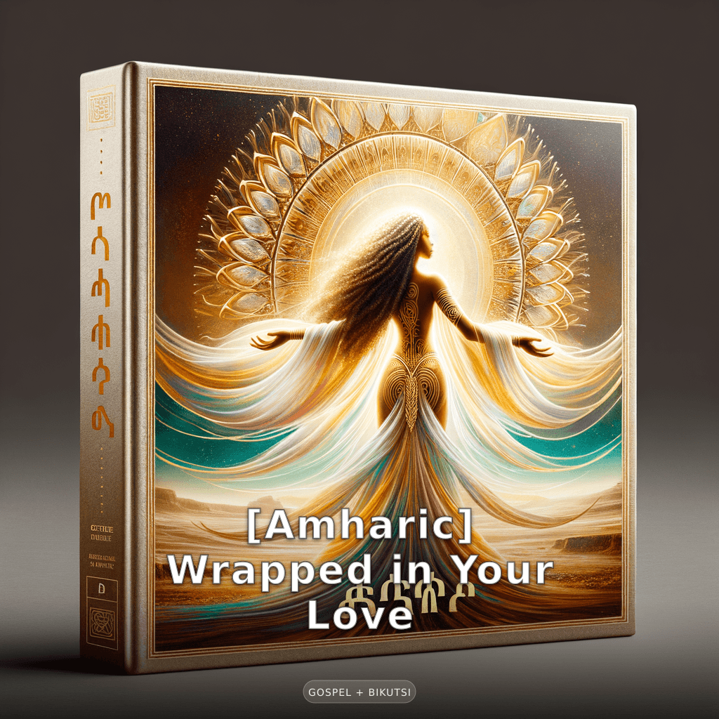 [Amharic] Wrapped in Your Love