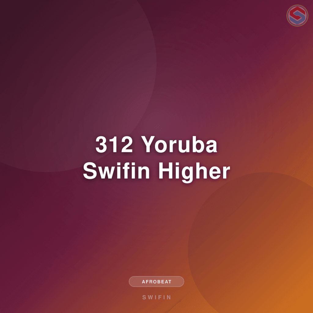 312 Yoruba Swifin Higher