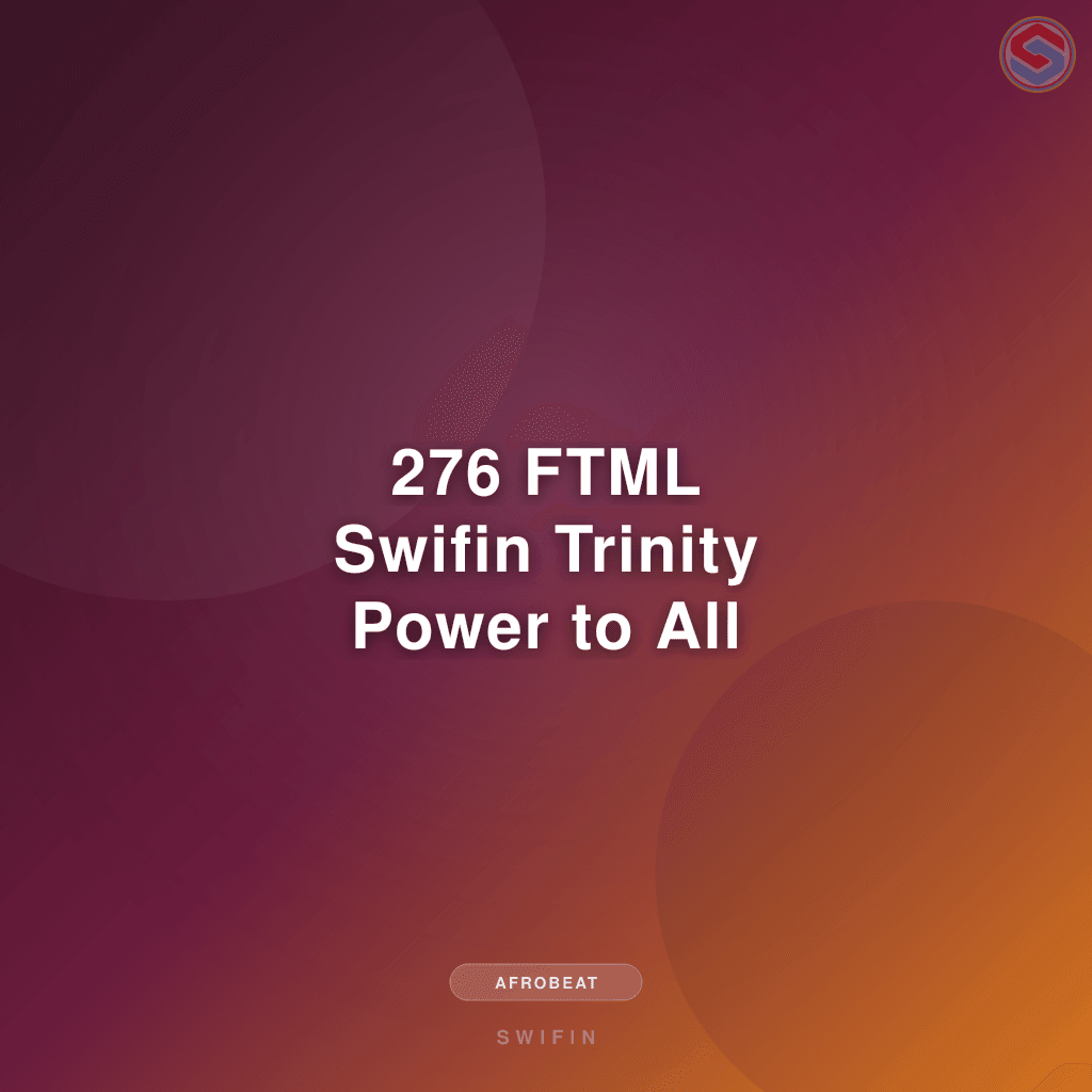 276 FTML Swifin Trinity Power to All