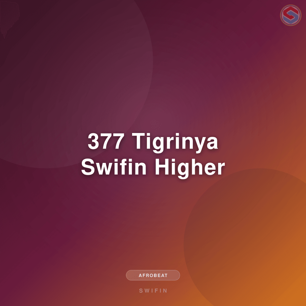 377 Tigrinya Swifin Higher