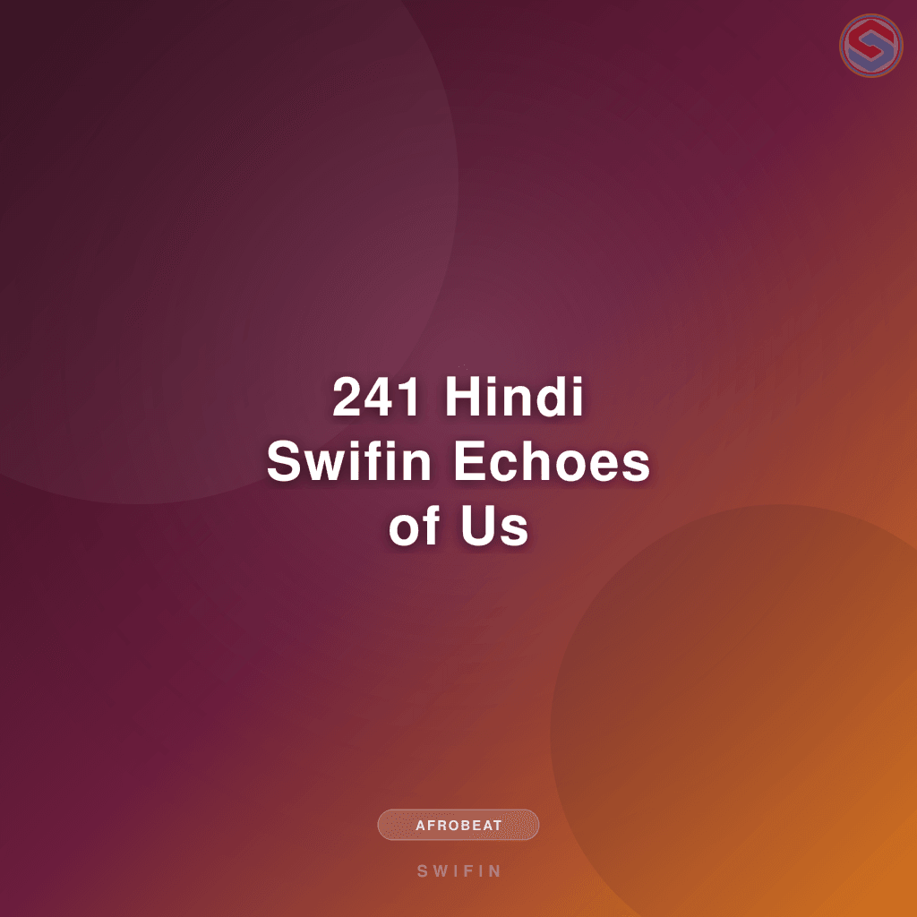 241 Hindi Swifin Echoes of Us