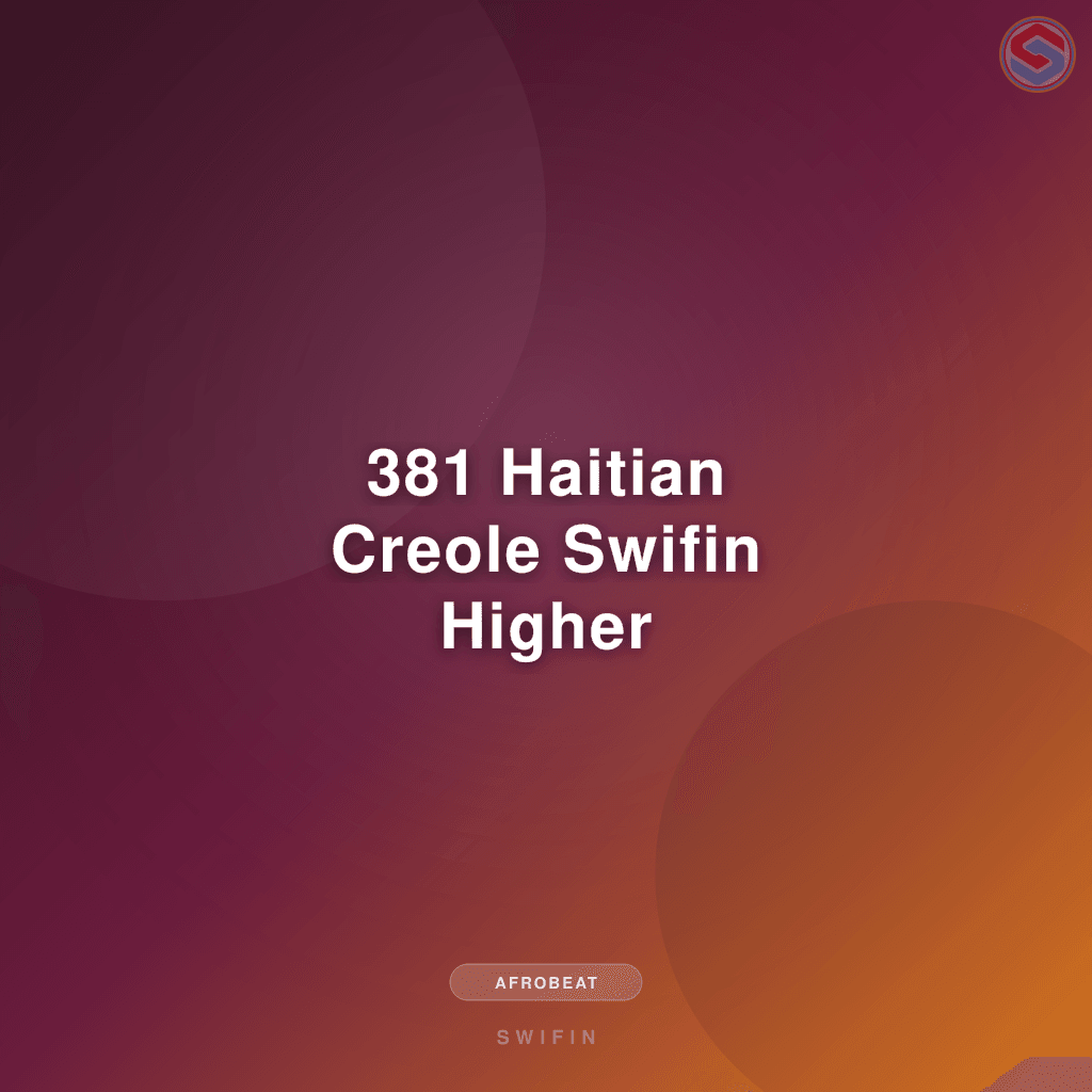 381 Haitian Creole Swifin Higher