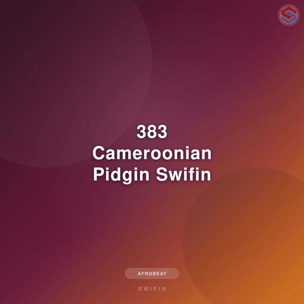 383 Cameroonian Pidgin Swifin Higher