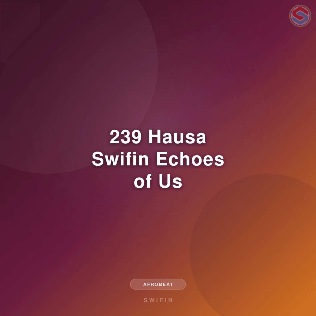 239 Hausa Swifin Echoes of Us