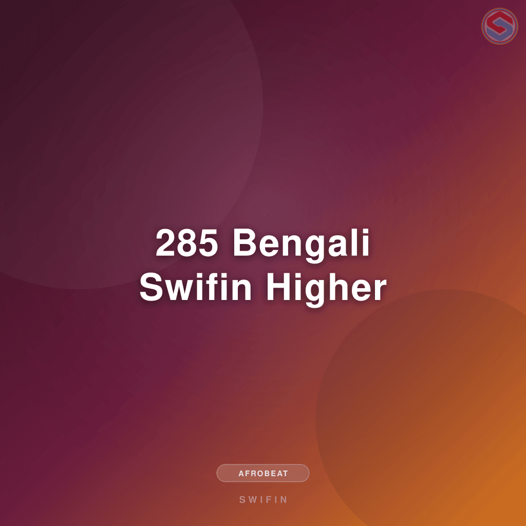 285 Bengali Swifin Higher
