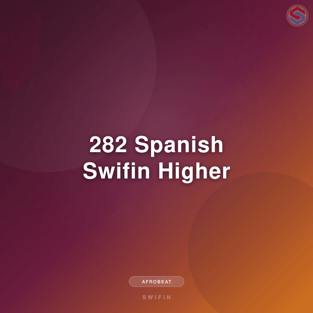 282 Spanish Swifin Higher