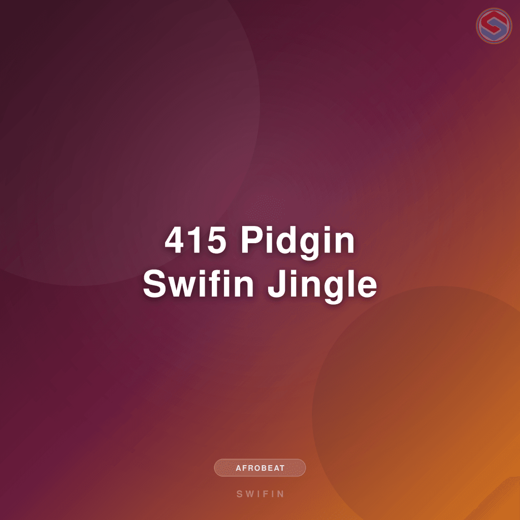 415 Pidgin Swifin Jingle