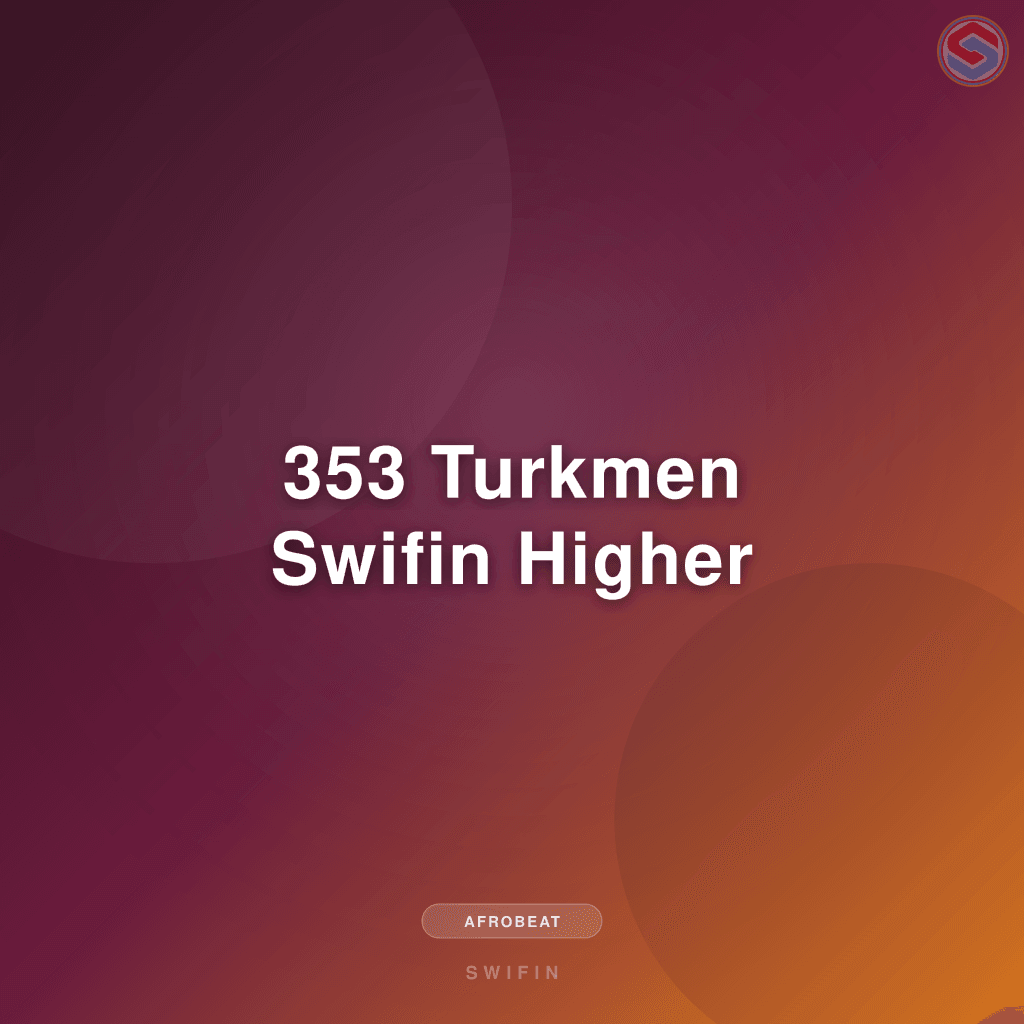 353 Turkmen Swifin Higher