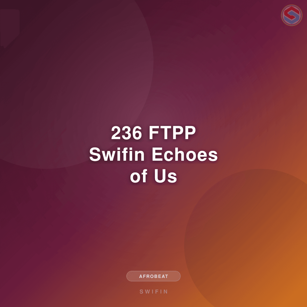 236 FTPP Swifin Echoes of Us