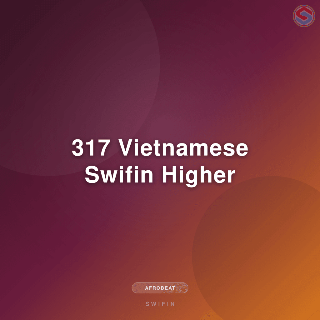 317 Vietnamese Swifin Higher