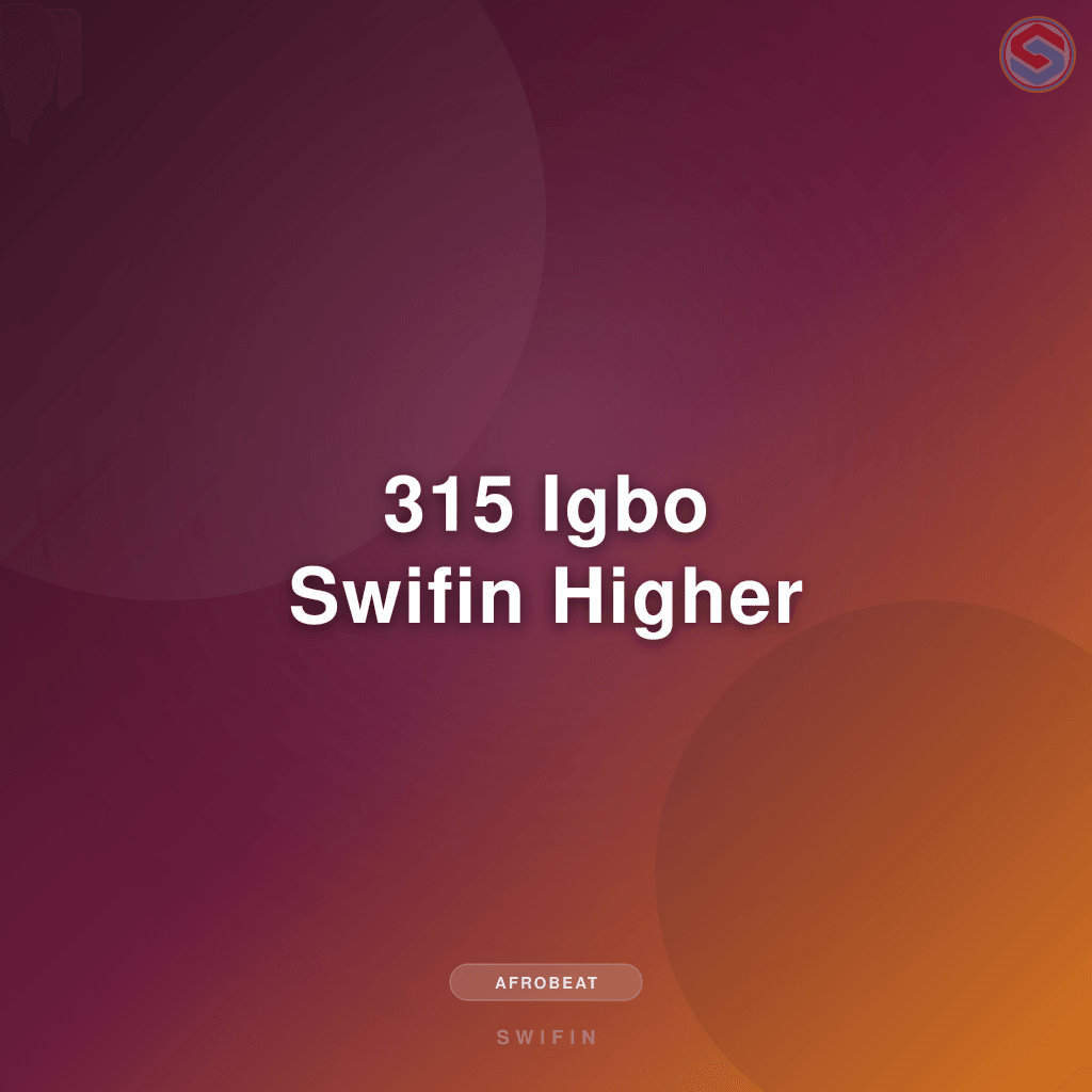 315 Igbo Swifin Higher
