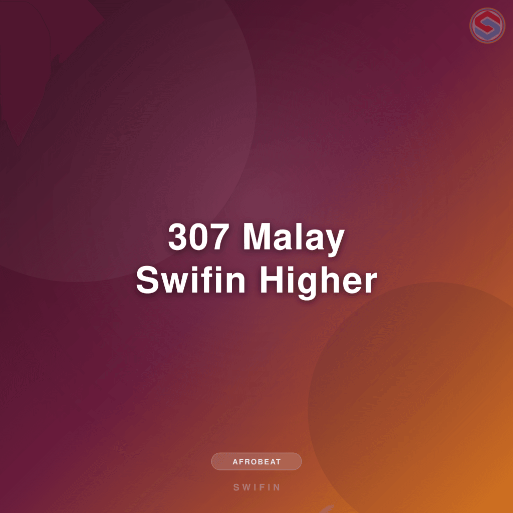 307 Malay Swifin Higher