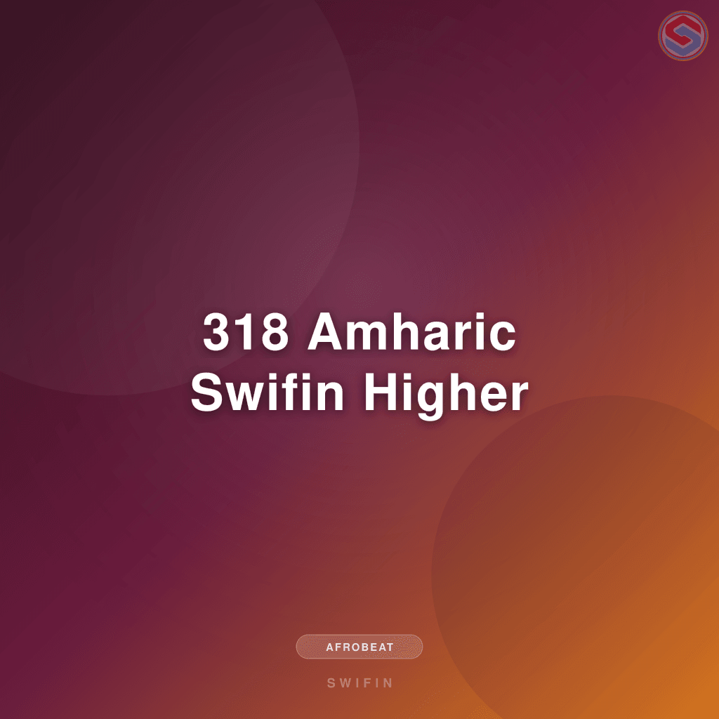318 Amharic Swifin Higher