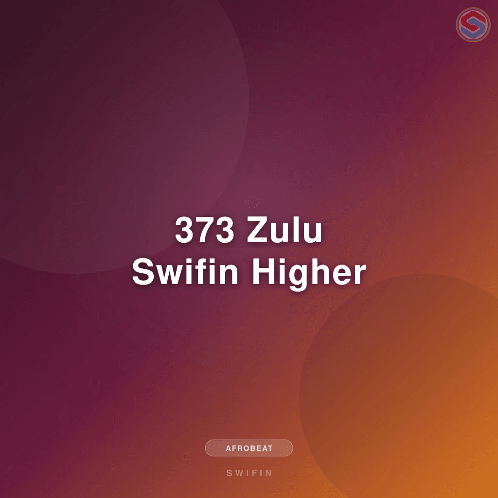 373 Zulu Swifin Higher