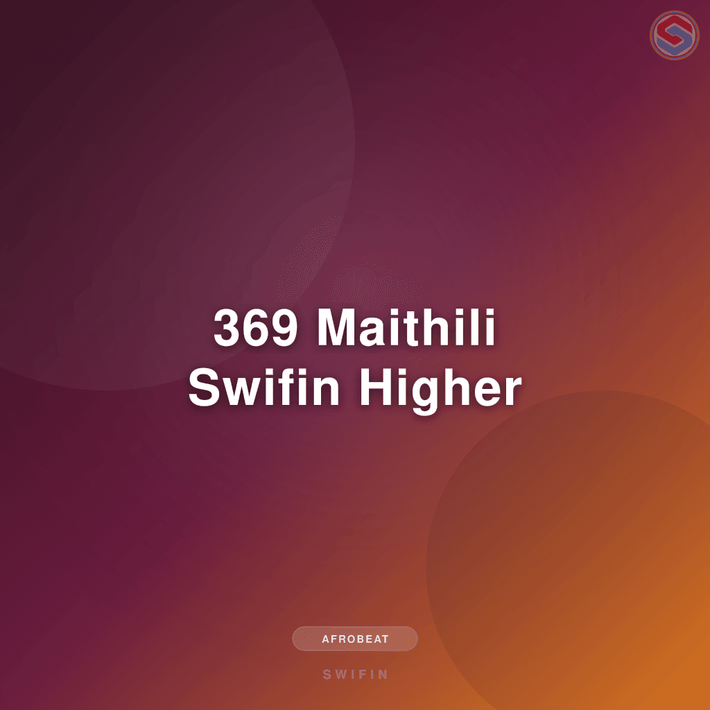 369 Maithili Swifin Higher