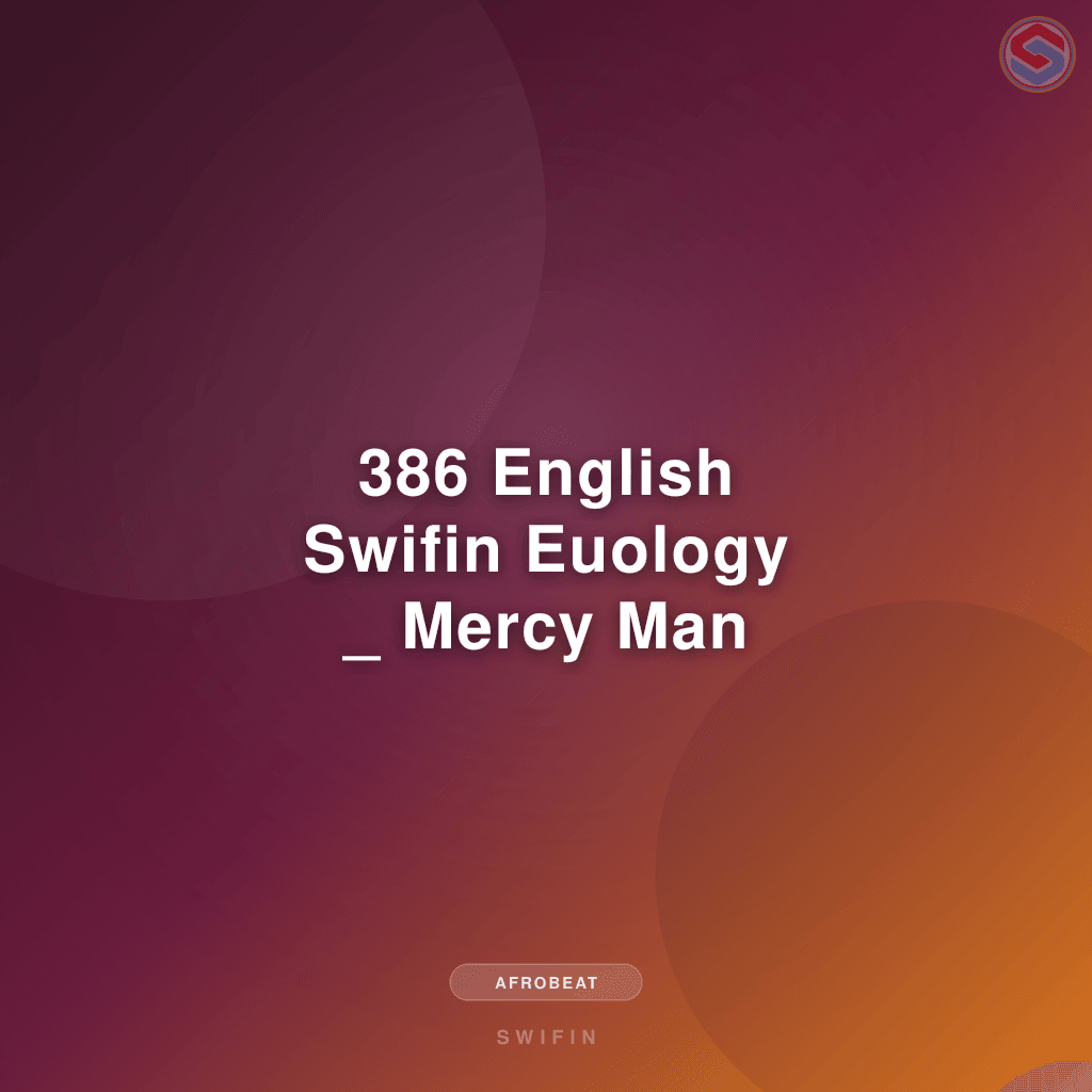 386 English Swifin Euology _  Mercy Man