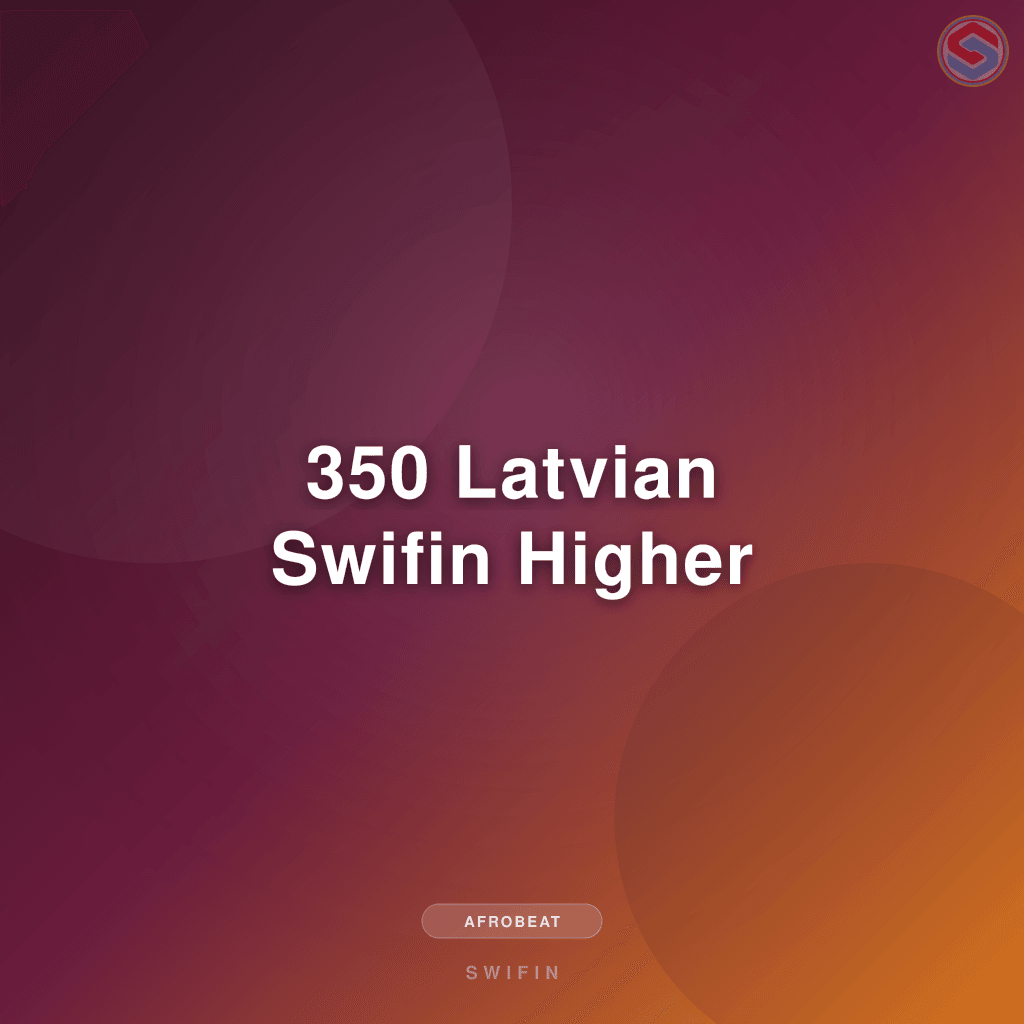 350 Latvian Swifin Higher